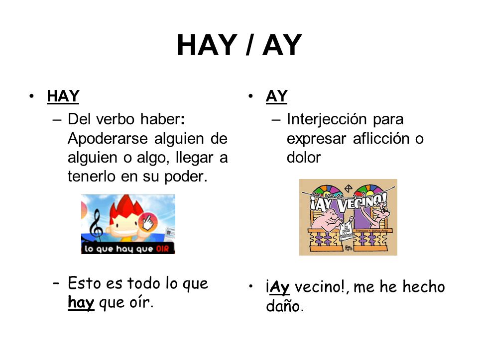 HAY / AY HAY. Del verbo haber: Apoderarse alguien de alguien o algo, llegar a tenerlo en su poder.