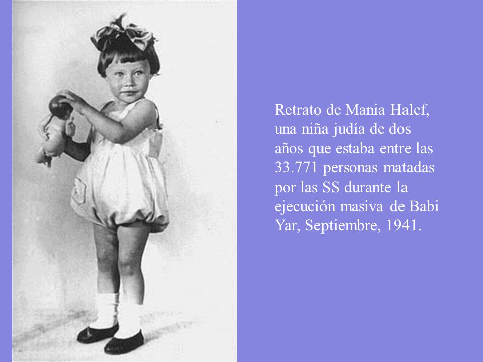 Retrato de Mania Halef, una niña judía de dos años que estaba entre las personas matadas por las SS durante la ejecución masiva de Babi Yar, Septiembre, 1941.