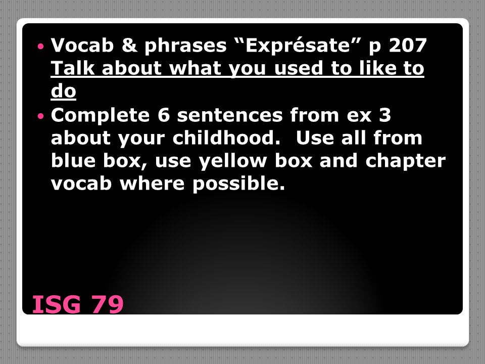 Vocab & phrases Exprésate p 207 Talk about what you used to like to do
