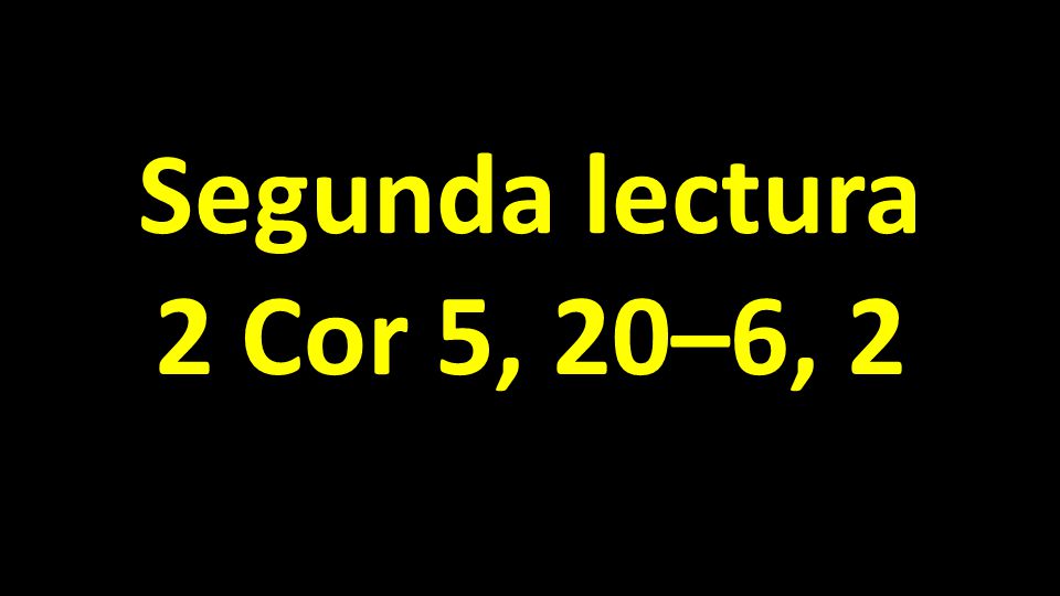 Segunda lectura 2 Cor 5, 20–6, 2