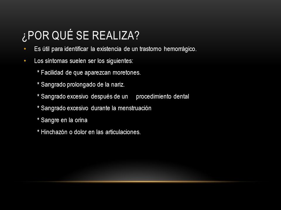 ¿Por qué se realiza Es útil para identificar la existencia de un trastorno hemorrágico. Los síntomas suelen ser los siguientes: