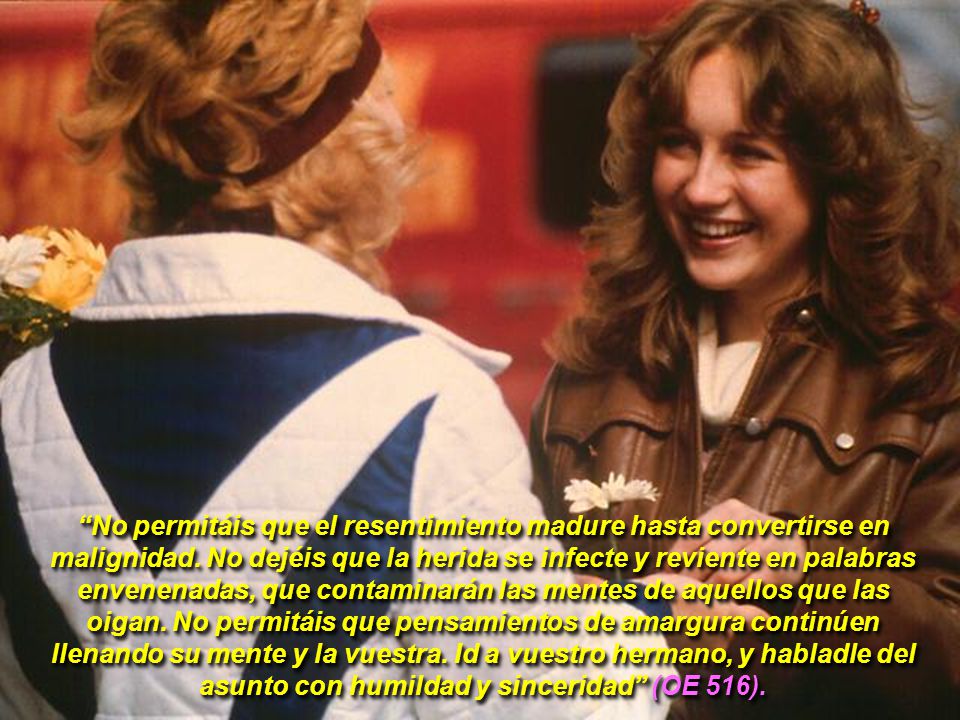 No permitáis que el resentimiento madure hasta convertirse en malignidad.