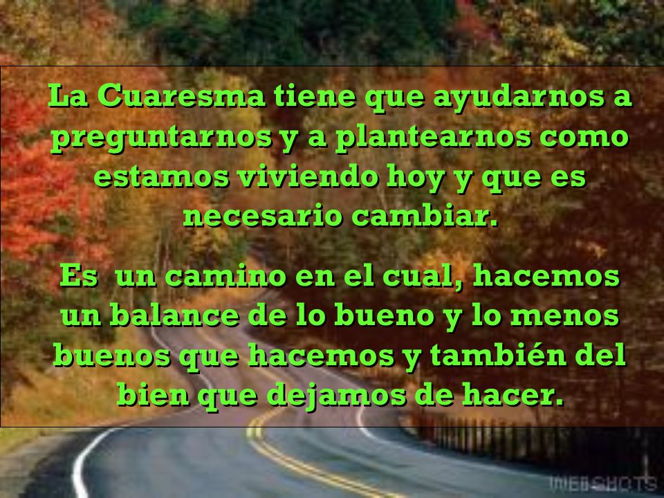 La Cuaresma tiene que ayudarnos a preguntarnos y a plantearnos como estamos viviendo hoy y que es necesario cambiar.
