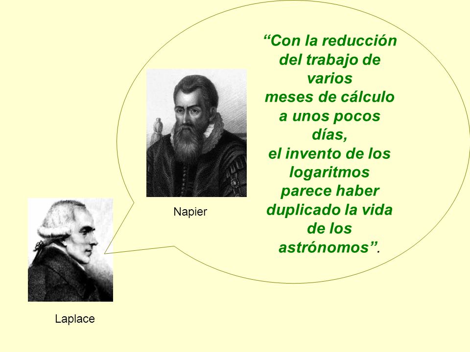 Con la reducción del trabajo de varios meses de cálculo a unos pocos días, el invento de los logaritmos parece haber duplicado la vida de los astrónomos .