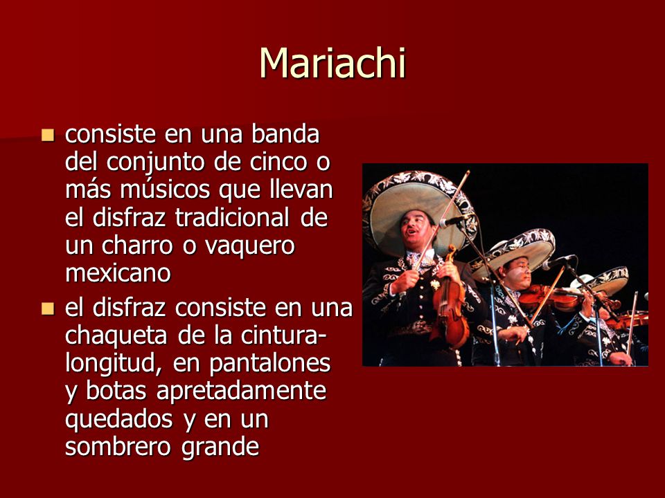 Mariachi consiste en una banda del conjunto de cinco o más músicos que llevan el disfraz tradicional de un charro o vaquero mexicano.