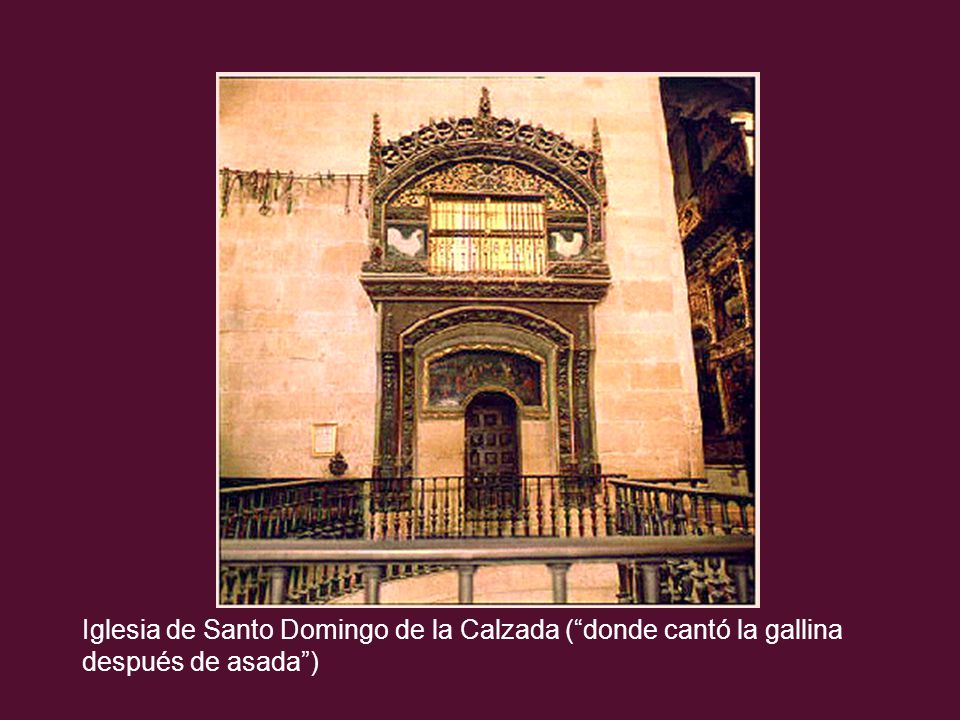 Iglesia de Santo Domingo de la Calzada ( donde cantó la gallina después de asada )