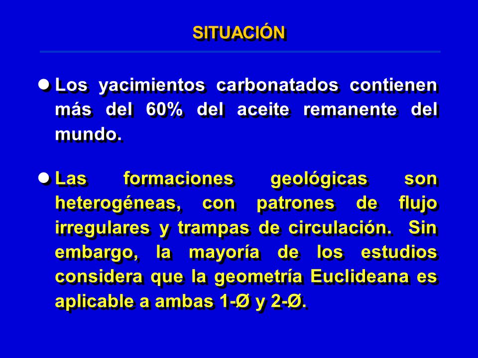 SITUACIÓN Los yacimientos carbonatados contienen más del 60% del aceite remanente del mundo.