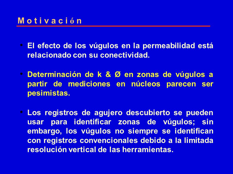 M o t i v a c i ó n El efecto de los vúgulos en la permeabilidad está relacionado con su conectividad.