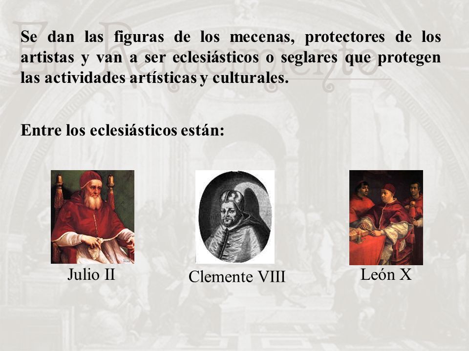 Se dan las figuras de los mecenas, protectores de los artistas y van a ser eclesiásticos o seglares que protegen las actividades artísticas y culturales.