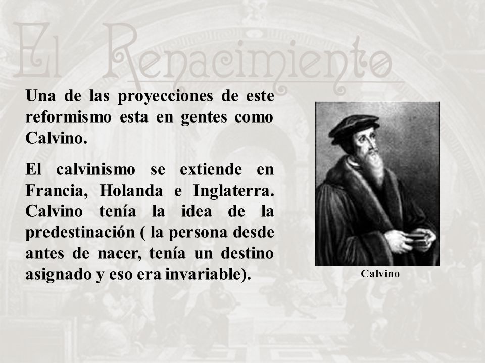 Una de las proyecciones de este reformismo esta en gentes como Calvino.