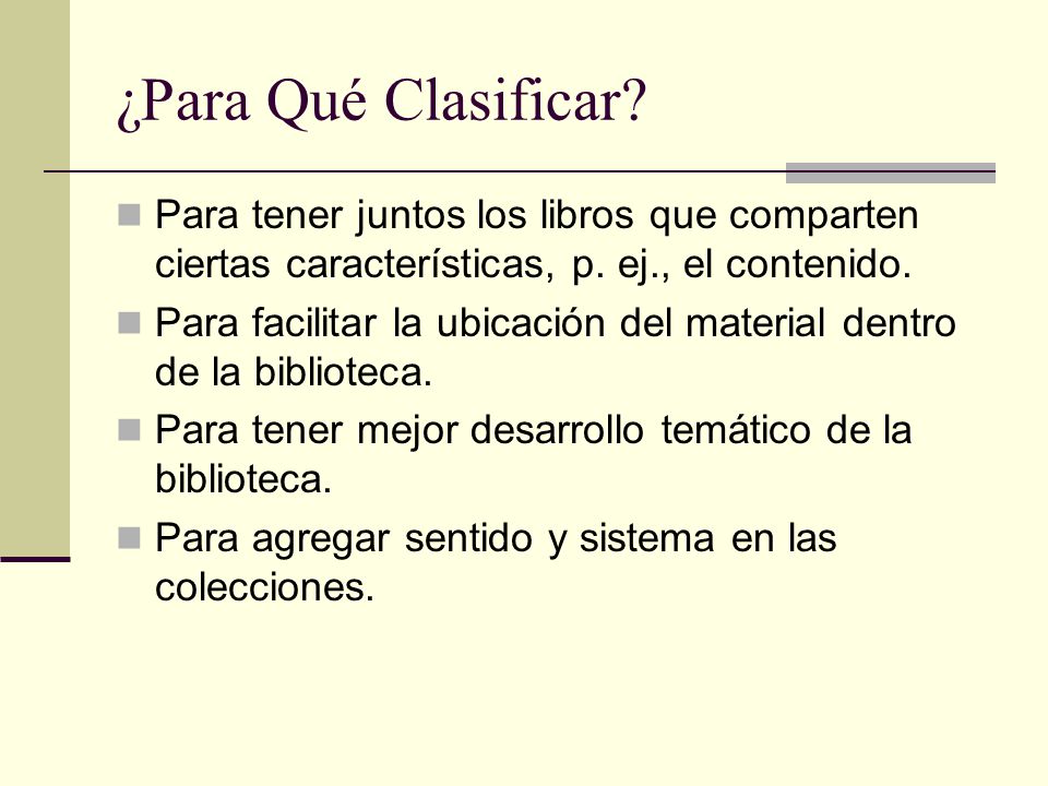 ¿Para Qué Clasificar Para tener juntos los libros que comparten ciertas características, p. ej., el contenido.