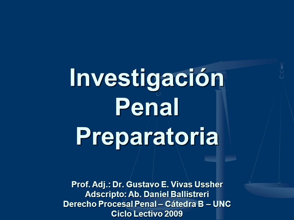 Investigación Penal Preparatoria Prof. Adj. : Dr. Gustavo E