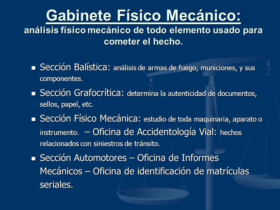 Gabinete Físico Mecánico: análisis físico mecánico de todo elemento usado para cometer el hecho.