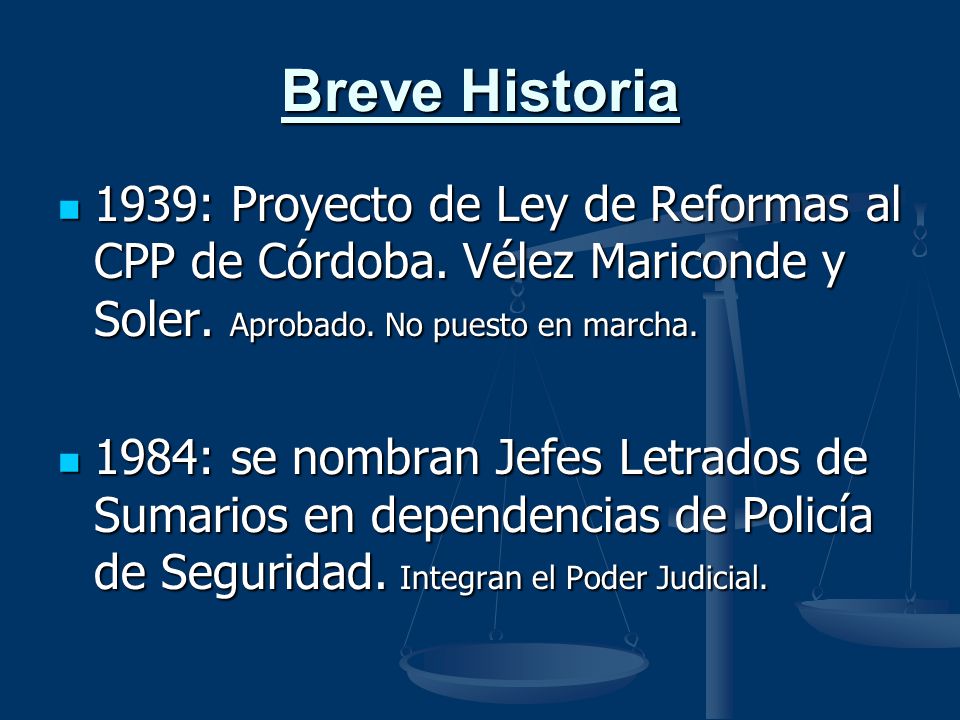 Breve Historia 1939: Proyecto de Ley de Reformas al CPP de Córdoba. Vélez Mariconde y Soler. Aprobado. No puesto en marcha.