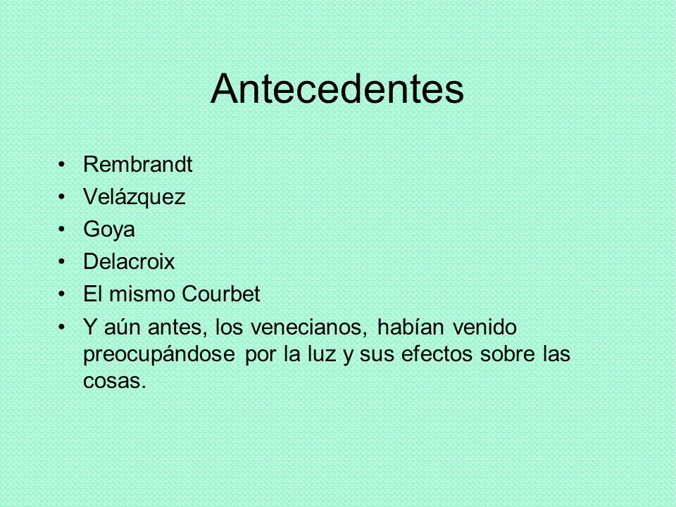 Antecedentes Rembrandt Velázquez Goya Delacroix El mismo Courbet