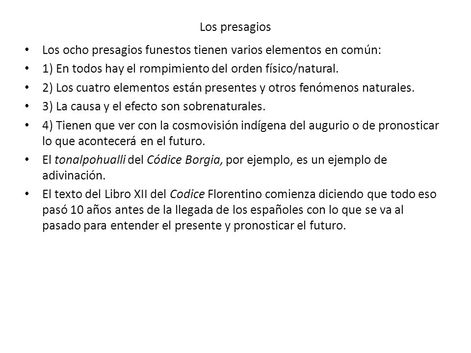Los presagios Los ocho presagios funestos tienen varios elementos en común: 1) En todos hay el rompimiento del orden físico/natural.