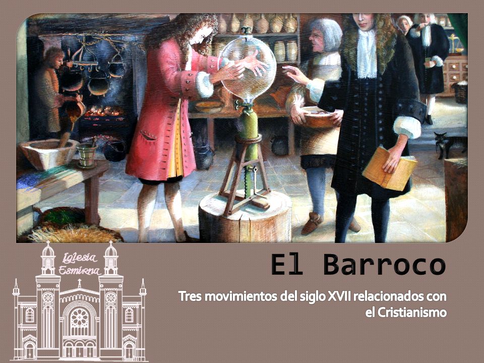 El Barroco Tres movimientos del siglo XVII relacionados con el Cristianismo
