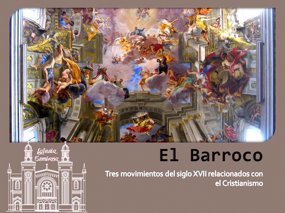 El Barroco Tres movimientos del siglo XVII relacionados con el Cristianismo