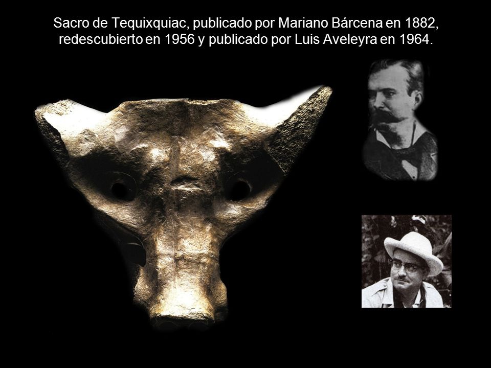 Sacro de Tequixquiac, publicado por Mariano Bárcena en 1882, redescubierto en 1956 y publicado por Luis Aveleyra en 1964.