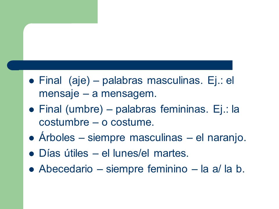 Final (aje) – palabras masculinas. Ej.: el mensaje – a mensagem.