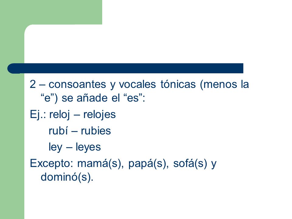 2 – consoantes y vocales tónicas (menos la e ) se añade el es :