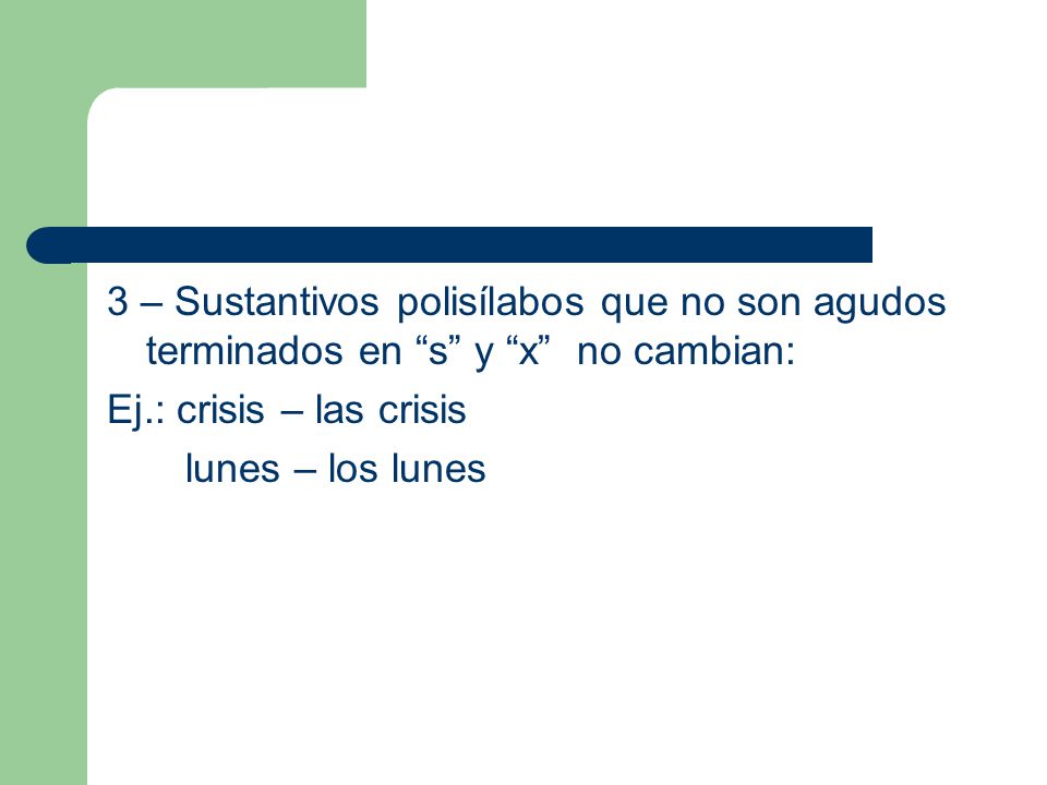 3 – Sustantivos polisílabos que no son agudos terminados en s y x no cambian: