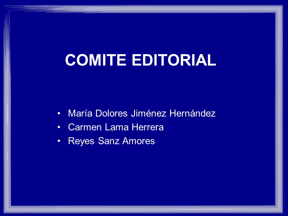COMITE EDITORIAL María Dolores Jiménez Hernández Carmen Lama Herrera