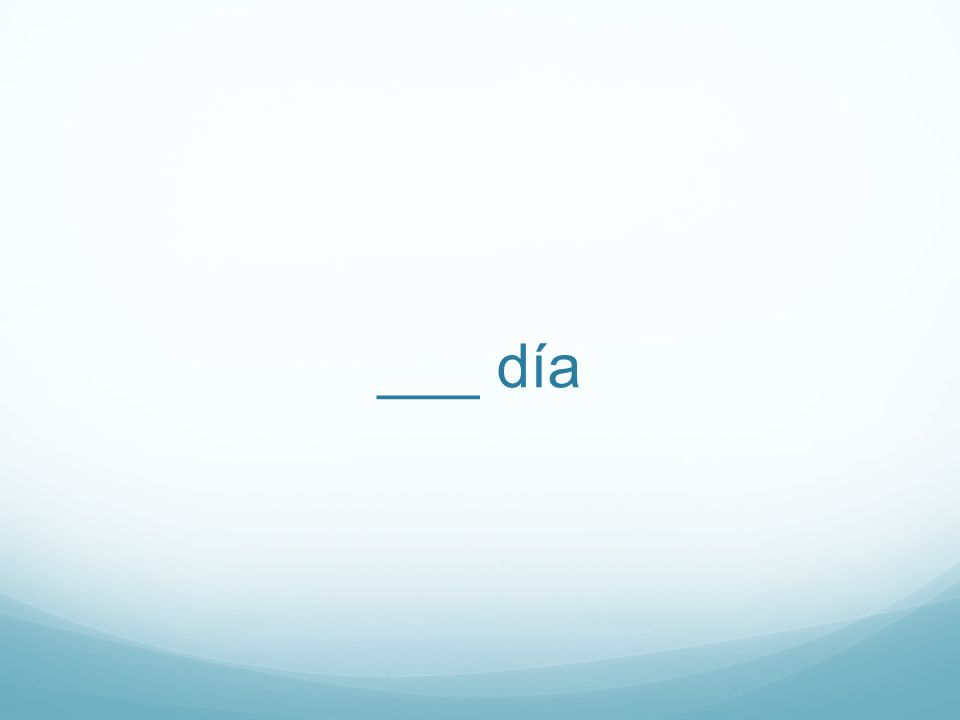 ___ día