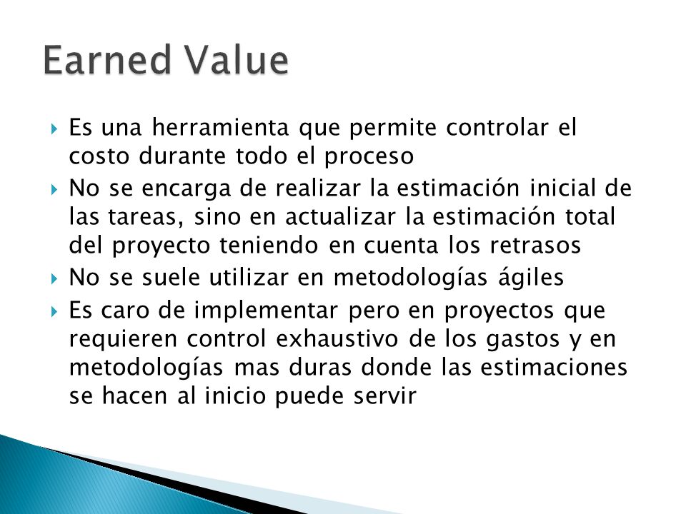 Earned Value Es una herramienta que permite controlar el costo durante todo el proceso.