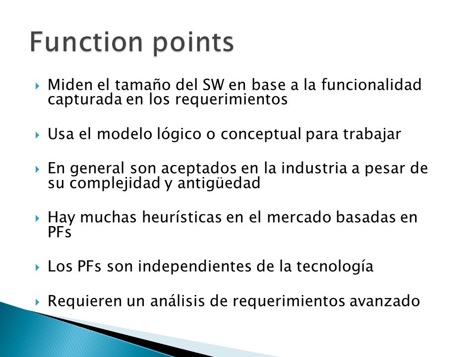 Function points Miden el tamaño del SW en base a la funcionalidad capturada en los requerimientos.