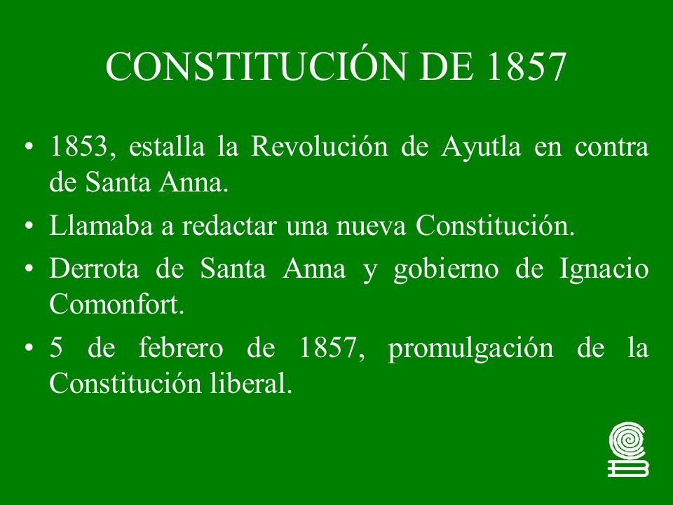 CONSTITUCIÓN DE , estalla la Revolución de Ayutla en contra de Santa Anna. Llamaba a redactar una nueva Constitución.