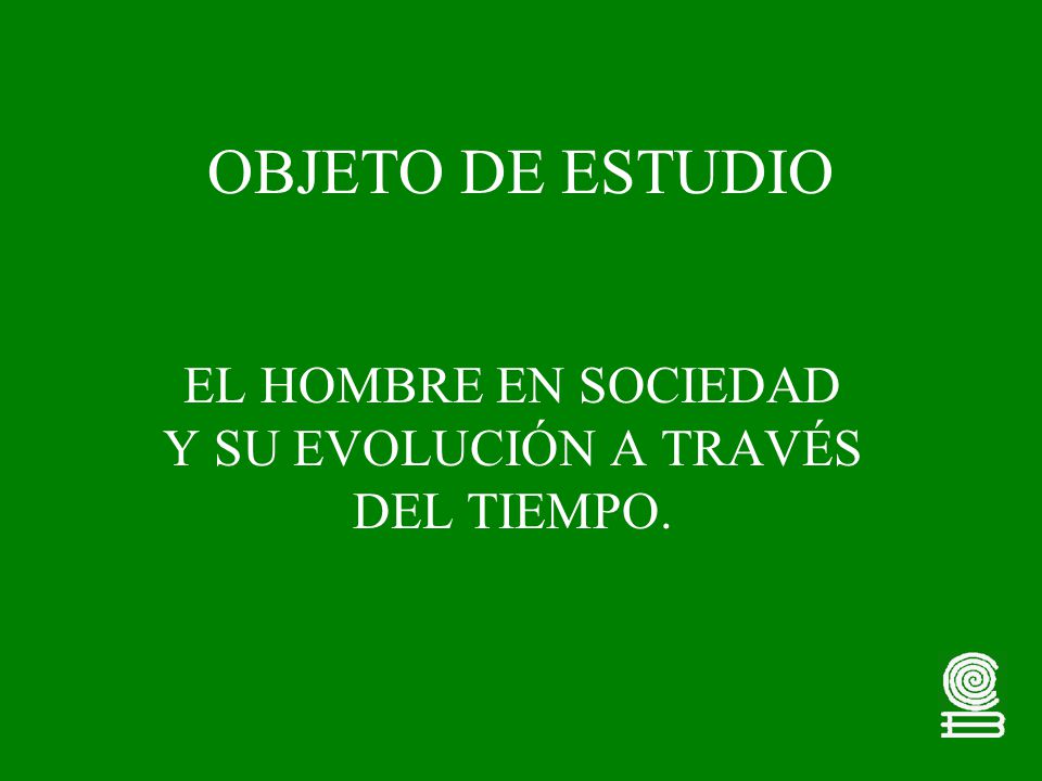 EL HOMBRE EN SOCIEDAD Y SU EVOLUCIÓN A TRAVÉS DEL TIEMPO.