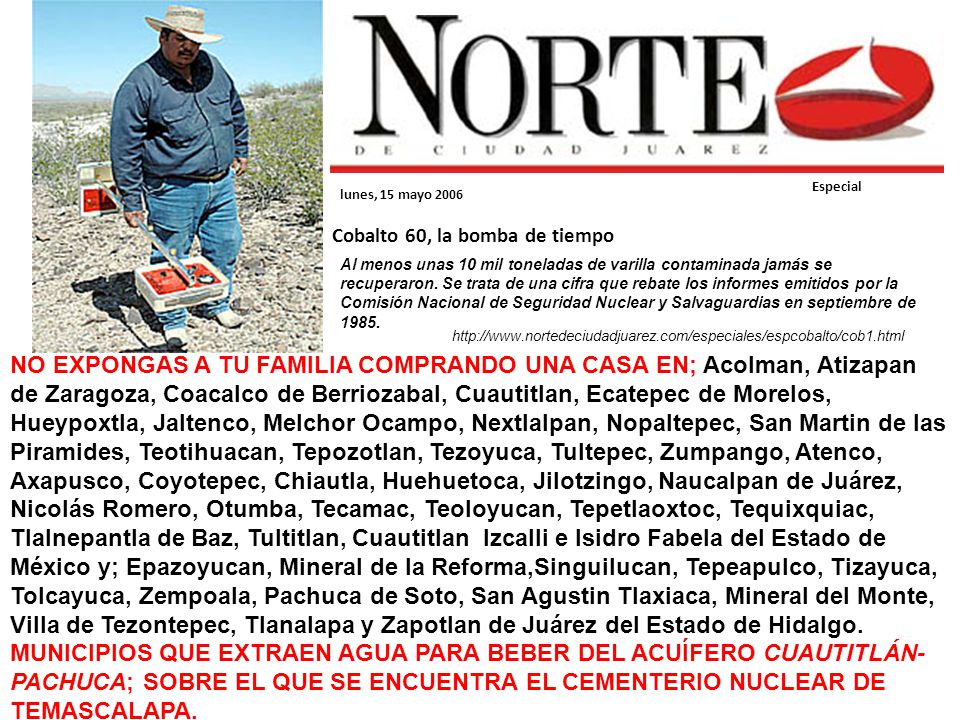 Al menos unas 10 mil toneladas de varilla contaminada jamás se recuperaron. Se trata de una cifra que rebate los informes emitidos por la Comisión Nacional de Seguridad Nuclear y Salvaguardias en septiembre de 1985.