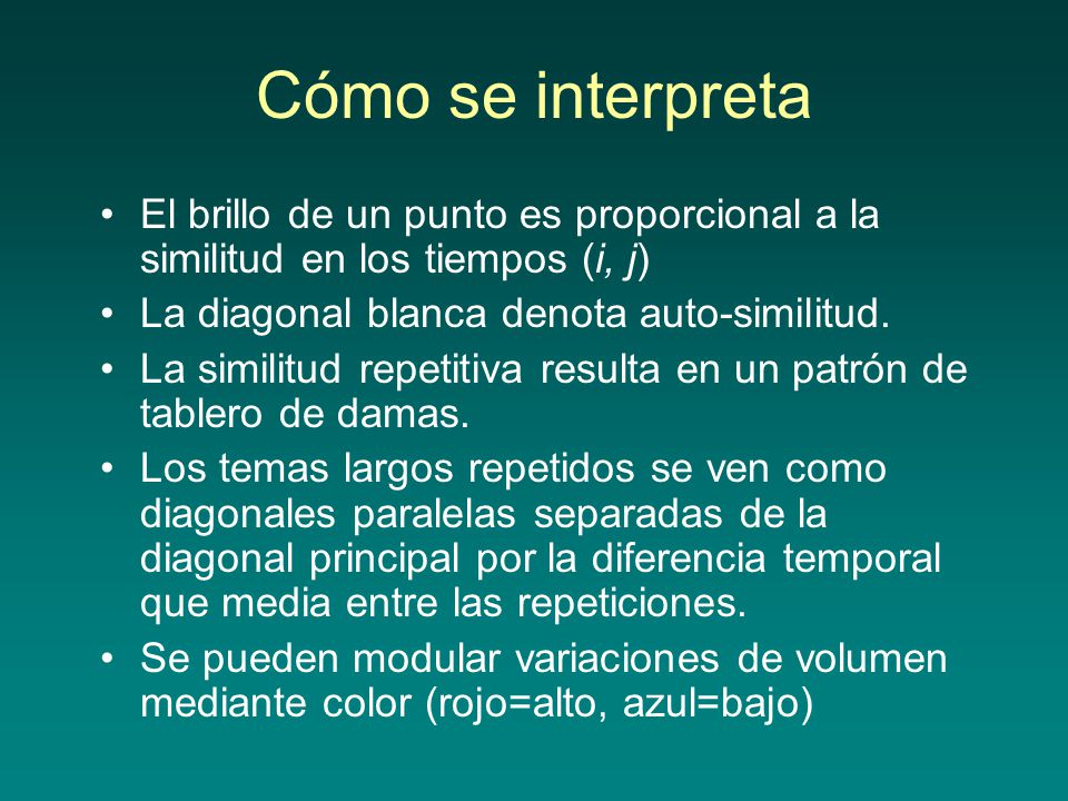Cómo se interpreta El brillo de un punto es proporcional a la similitud en los tiempos (i, j) La diagonal blanca denota auto-similitud.