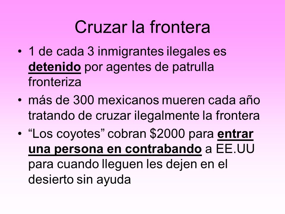 Cruzar la frontera 1 de cada 3 inmigrantes ilegales es detenido por agentes de patrulla fronteriza.