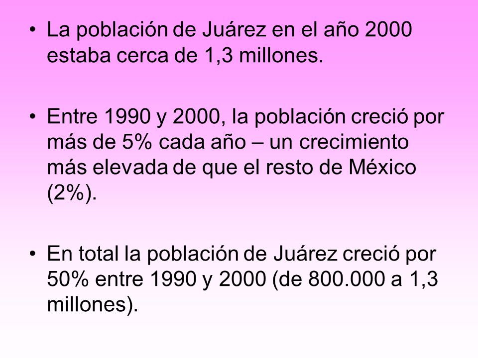 La población de Juárez en el año 2000 estaba cerca de 1,3 millones.