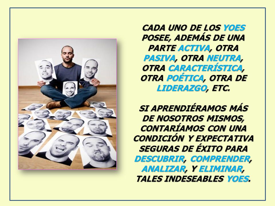 CADA UNO DE LOS YOES POSEE, ADEMÁS DE UNA PARTE ACTIVA, OTRA PASIVA, OTRA NEUTRA, OTRA CARACTERÍSTICA, OTRA POÉTICA, OTRA DE LIDERAZGO, ETC.