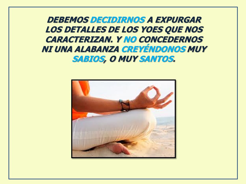 DEBEMOS DECIDIRNOS A EXPURGAR LOS DETALLES DE LOS YOES QUE NOS CARACTERIZAN.