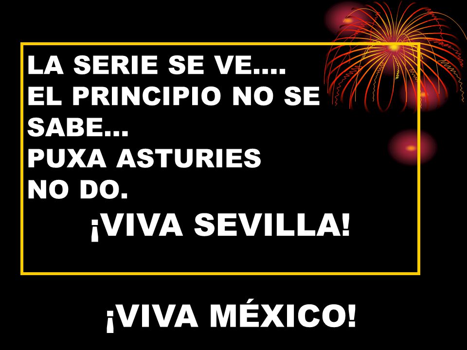 LA SERIE SE VE…. EL PRINCIPIO NO SE SABE… PUXA ASTURIES NO DO.
