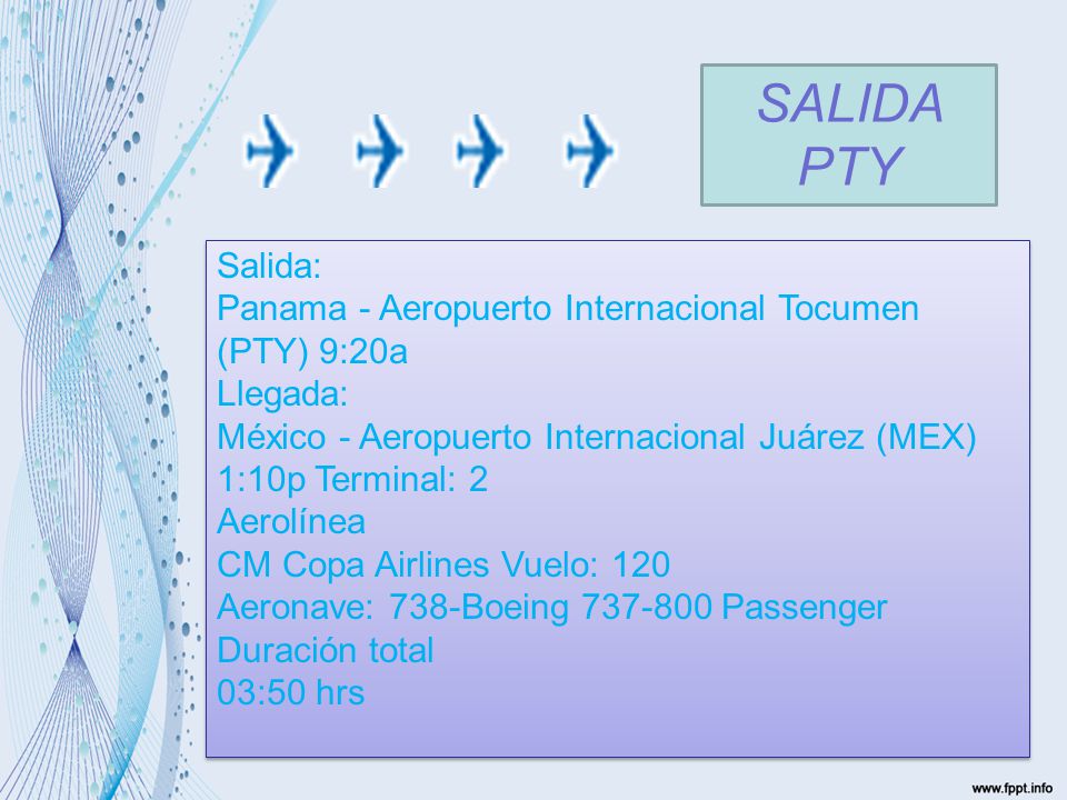 SALIDA PTY Salida: Panama - Aeropuerto Internacional Tocumen (PTY) 9:20a. Llegada: