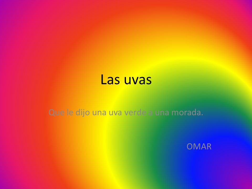Que le dijo una uva verde a una morada. OMAR