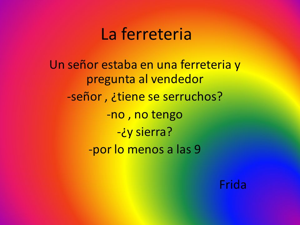 La ferreteria Un señor estaba en una ferreteria y pregunta al vendedor