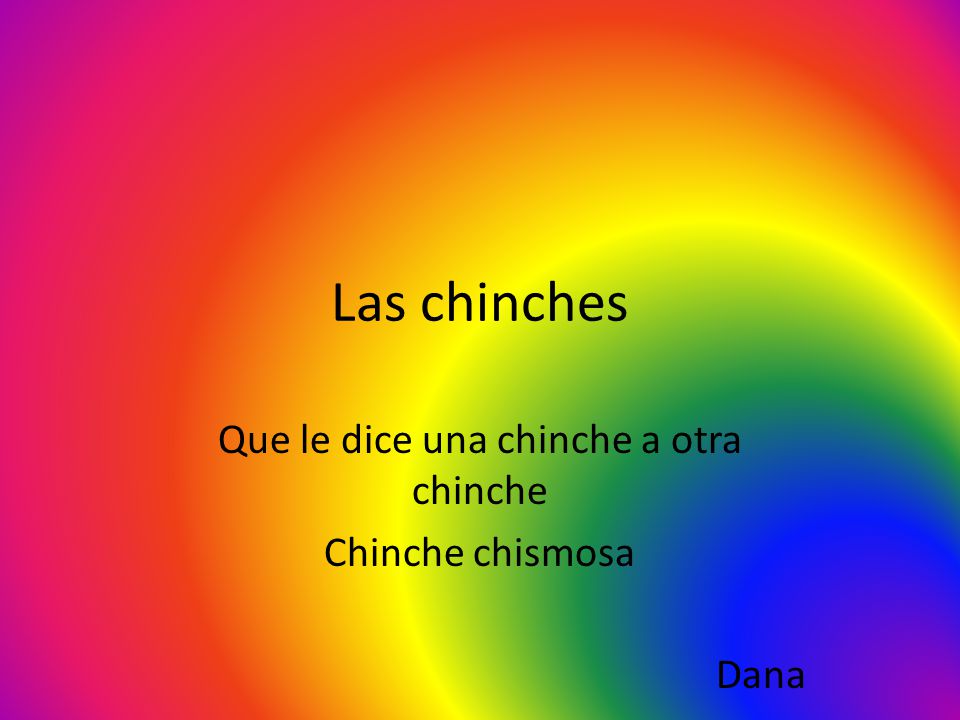 Que le dice una chinche a otra chinche Chinche chismosa Dana