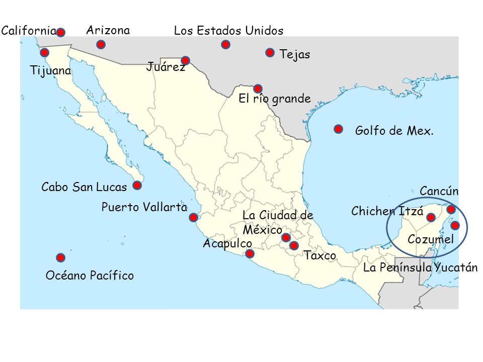 California Arizona. Los Estados Unidos. Tejas. Juárez. Tijuana. El río grande. Golfo de Mex. Cabo San Lucas.