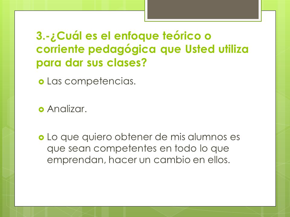 3.-¿Cuál es el enfoque teórico o corriente pedagógica que Usted utiliza para dar sus clases