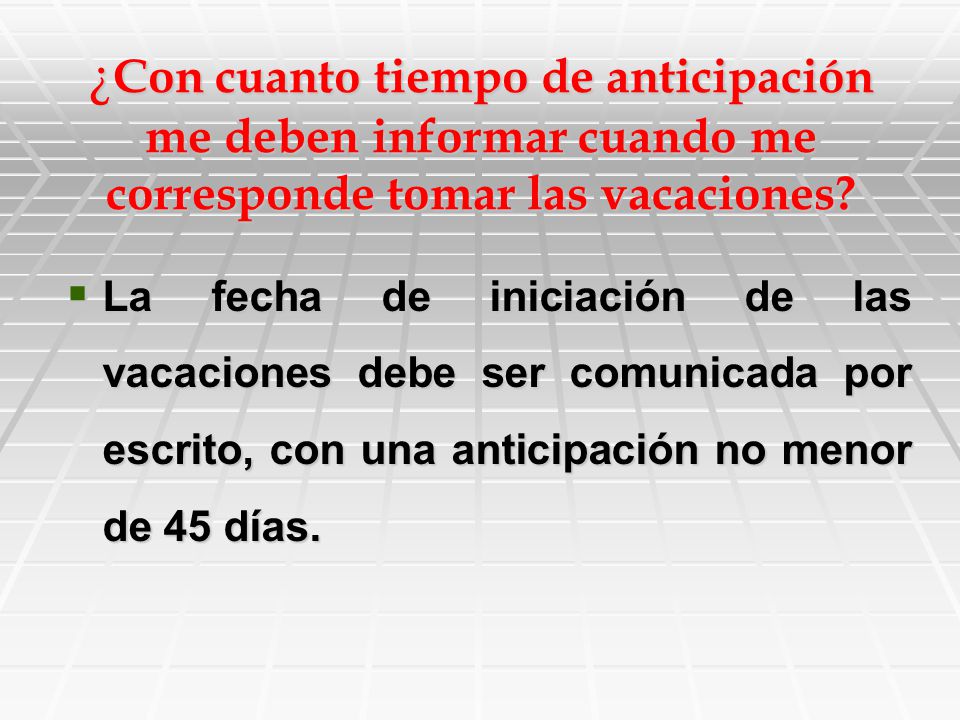 ¿Con cuanto tiempo de anticipación me deben informar cuando me corresponde tomar las vacaciones