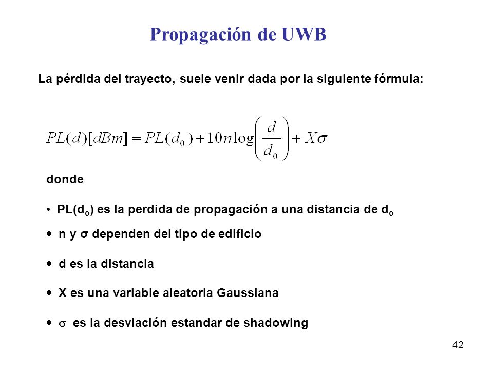 Propagación de UWB La pérdida del trayecto, suele venir dada por la siguiente fórmula: donde.