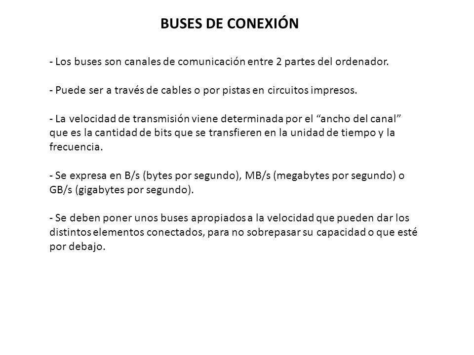 BUSES DE CONEXIÓN Los buses son canales de comunicación entre 2 partes del ordenador.