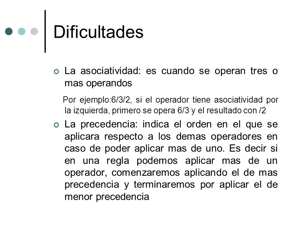 Dificultades La asociatividad: es cuando se operan tres o mas operandos.