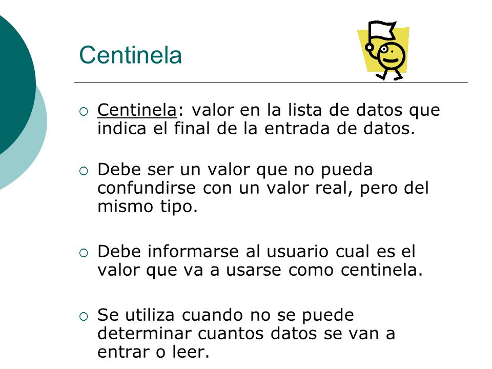 Centinela Centinela: valor en la lista de datos que indica el final de la entrada de datos.